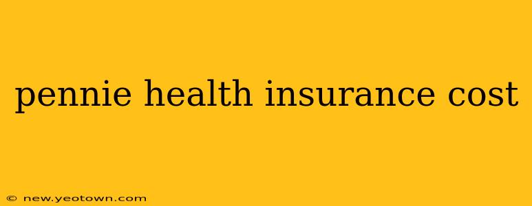 pennie health insurance cost