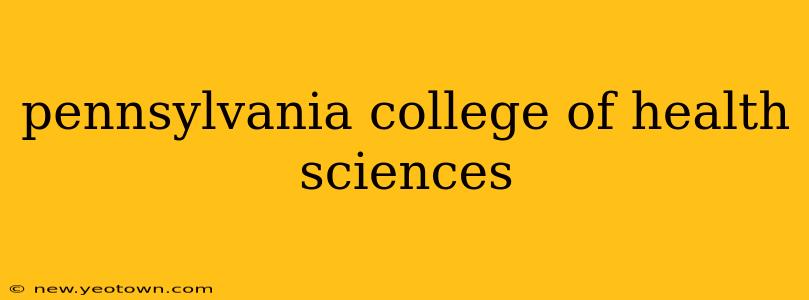 pennsylvania college of health sciences