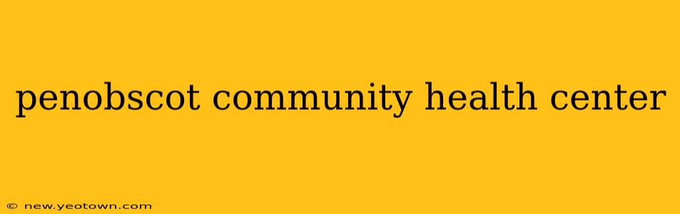 penobscot community health center