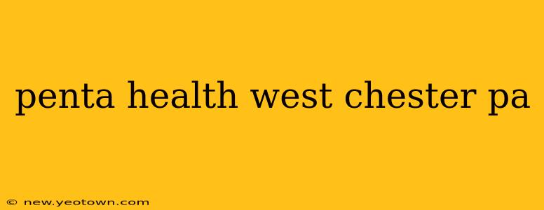 penta health west chester pa