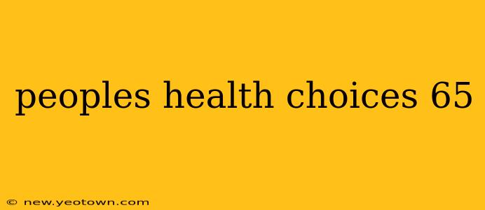 peoples health choices 65