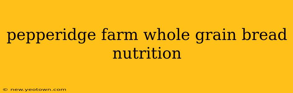 pepperidge farm whole grain bread nutrition