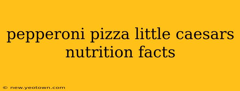 pepperoni pizza little caesars nutrition facts