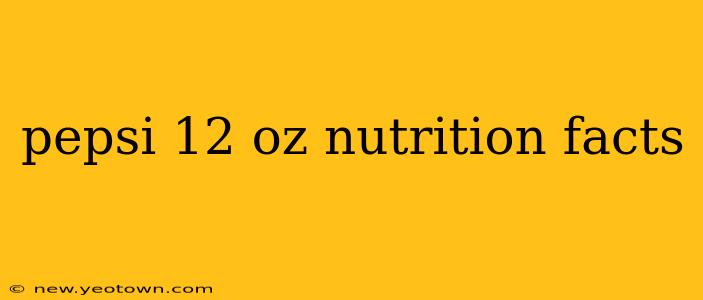 pepsi 12 oz nutrition facts