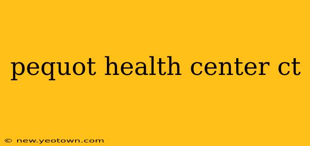 pequot health center ct