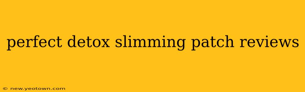 perfect detox slimming patch reviews