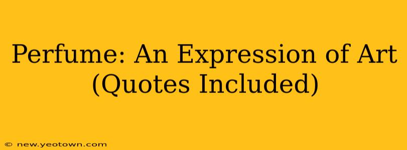 Perfume: An Expression of Art (Quotes Included)