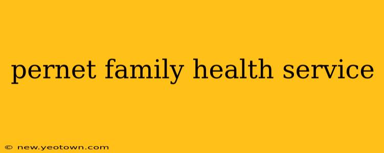 pernet family health service