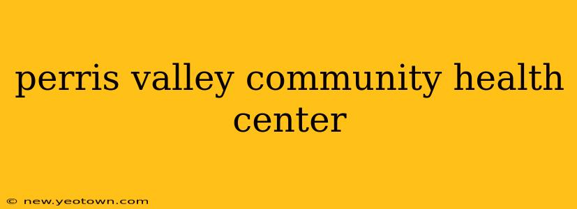 perris valley community health center