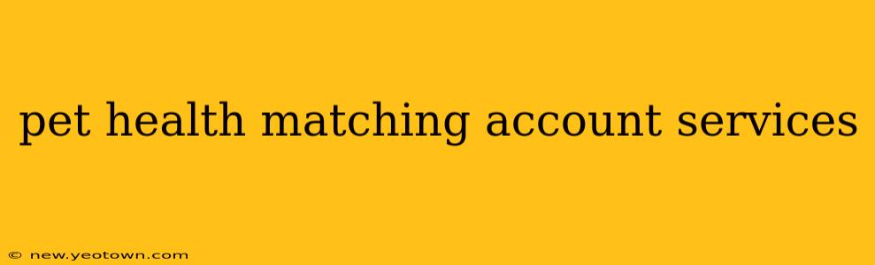 pet health matching account services