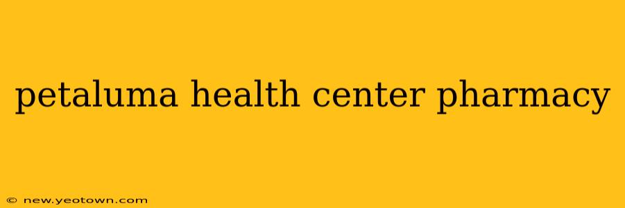 petaluma health center pharmacy