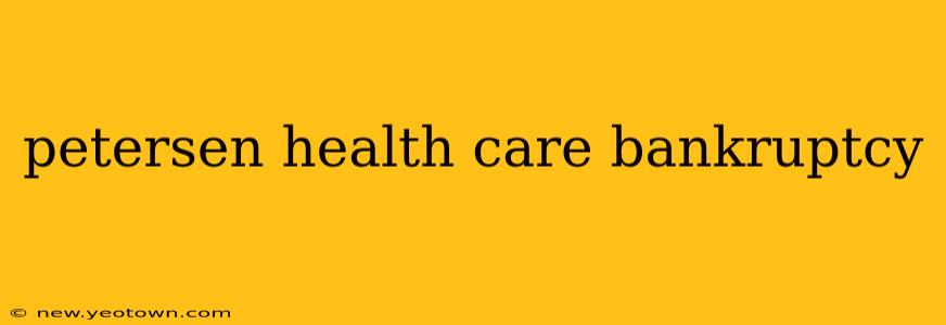 petersen health care bankruptcy