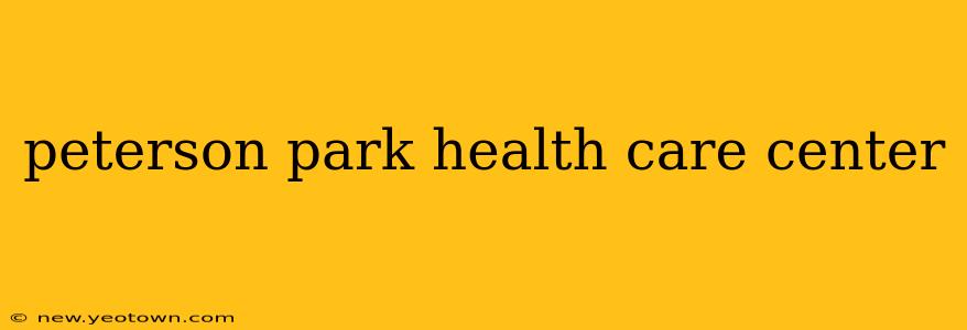 peterson park health care center
