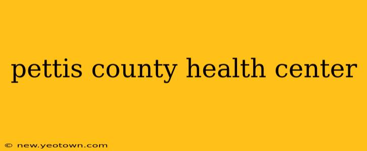 pettis county health center