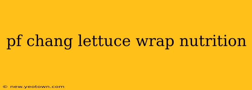 pf chang lettuce wrap nutrition