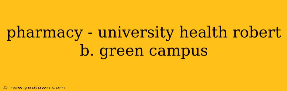 pharmacy - university health robert b. green campus