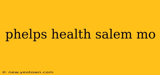 phelps health salem mo