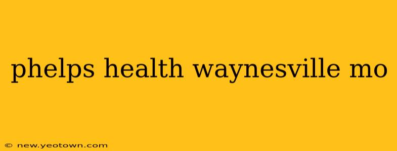 phelps health waynesville mo