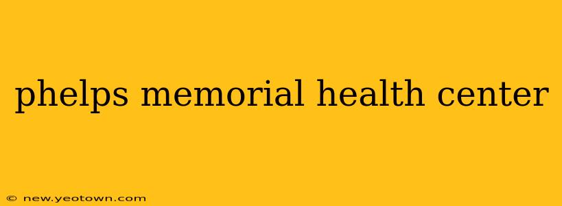 phelps memorial health center