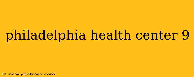 philadelphia health center 9