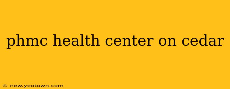 phmc health center on cedar