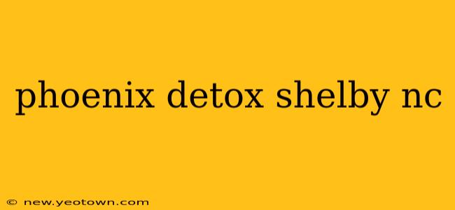 phoenix detox shelby nc
