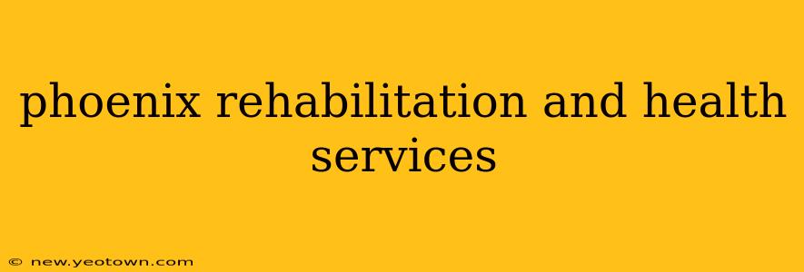 phoenix rehabilitation and health services