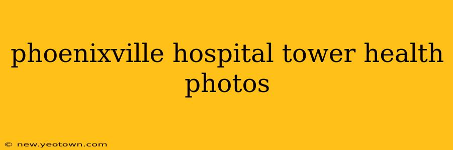 phoenixville hospital tower health photos
