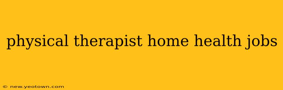 physical therapist home health jobs