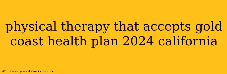 physical therapy that accepts gold coast health plan 2024 california