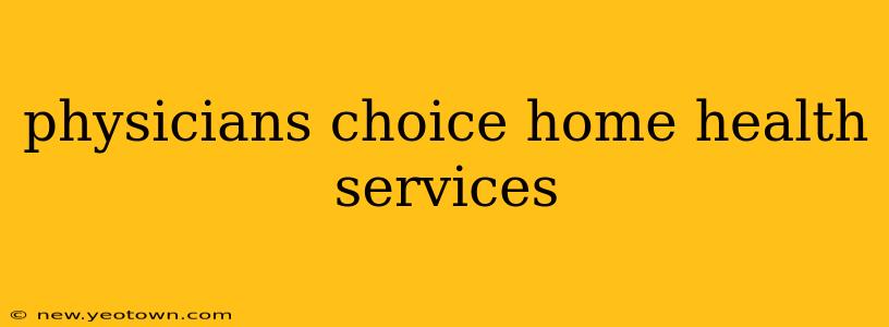 physicians choice home health services