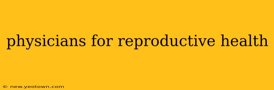 physicians for reproductive health