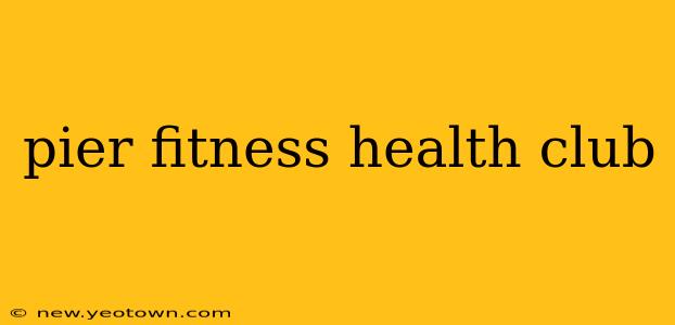 pier fitness health club