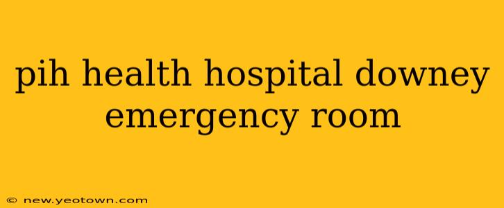 pih health hospital downey emergency room