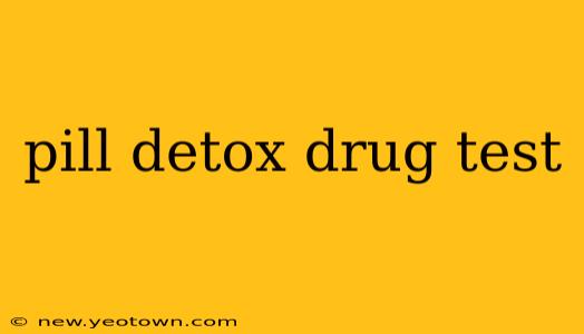pill detox drug test