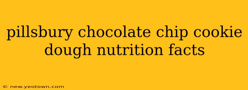 pillsbury chocolate chip cookie dough nutrition facts