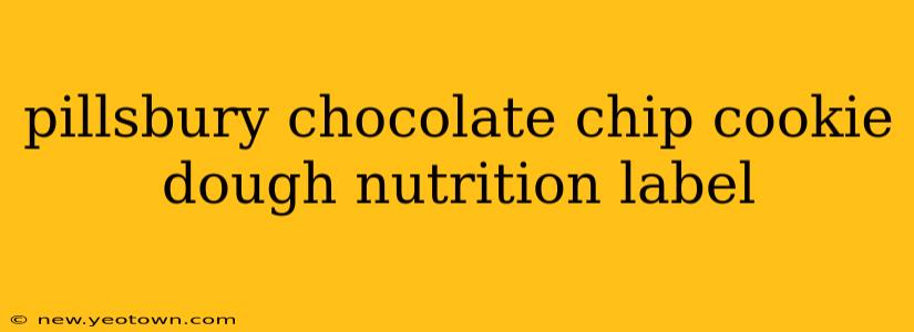 pillsbury chocolate chip cookie dough nutrition label