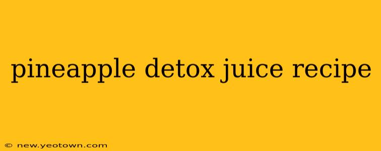 pineapple detox juice recipe