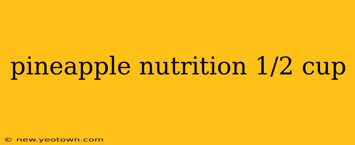pineapple nutrition 1/2 cup