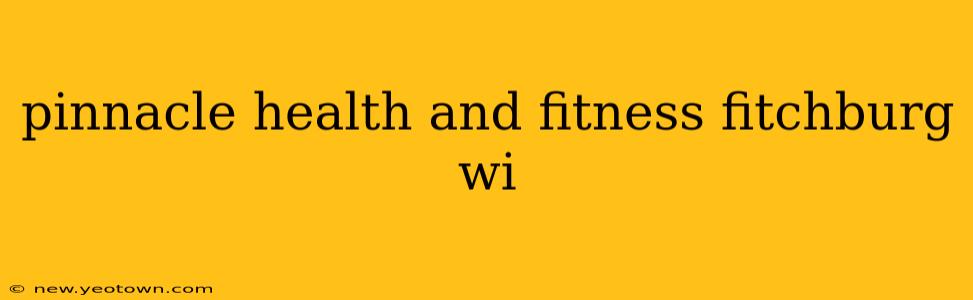 pinnacle health and fitness fitchburg wi
