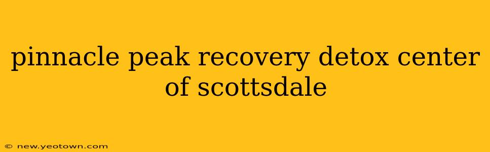 pinnacle peak recovery detox center of scottsdale