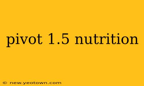 pivot 1.5 nutrition