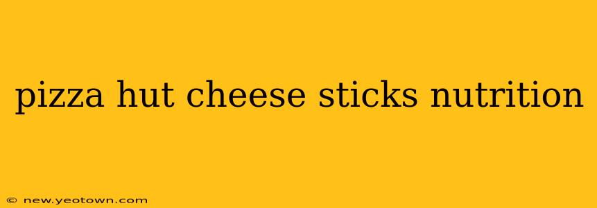 pizza hut cheese sticks nutrition