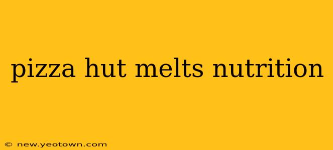 pizza hut melts nutrition