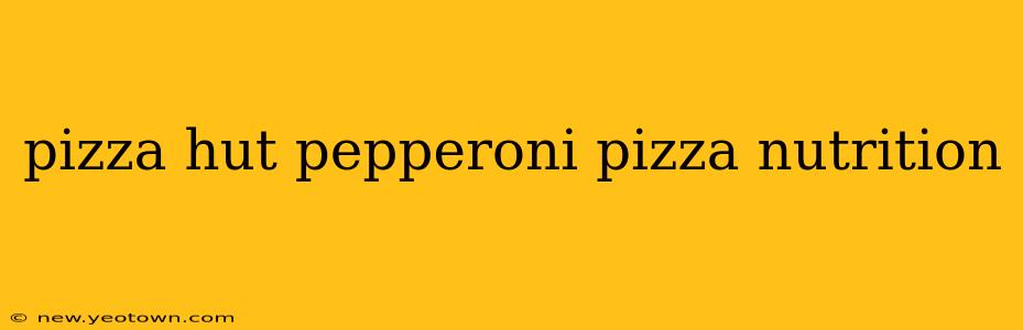 pizza hut pepperoni pizza nutrition