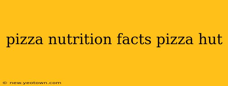 pizza nutrition facts pizza hut