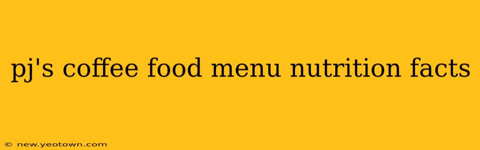 pj's coffee food menu nutrition facts
