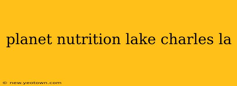 planet nutrition lake charles la
