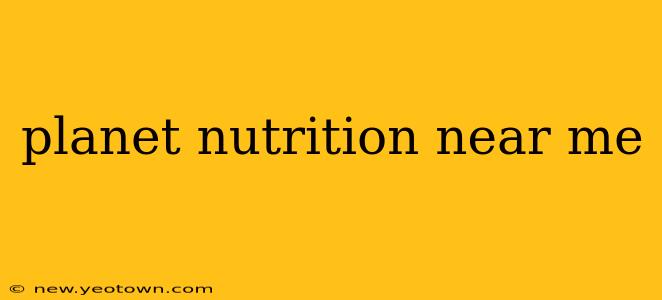 planet nutrition near me