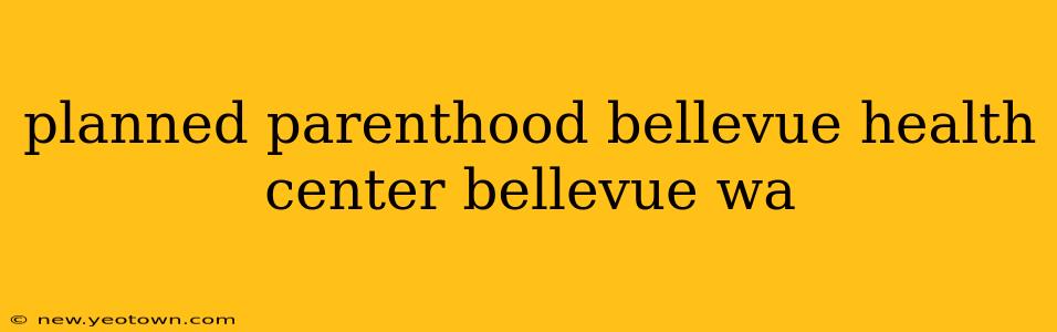 planned parenthood bellevue health center bellevue wa